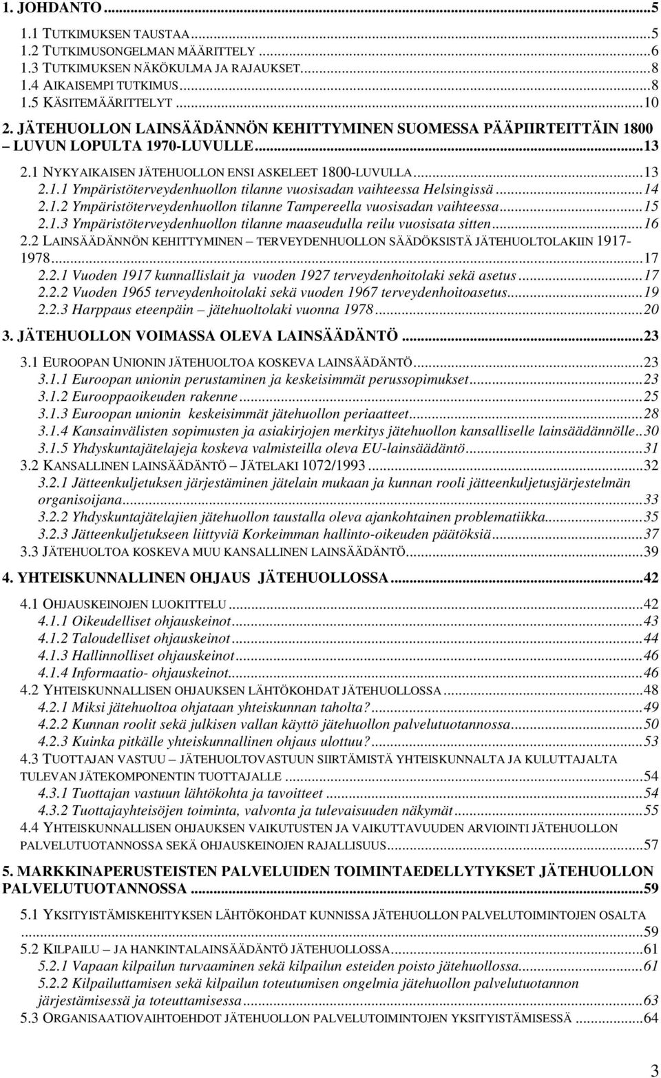 ..14 2.1.2 Ympäristöterveydenhuollon tilanne Tampereella vuosisadan vaihteessa...15 2.1.3 Ympäristöterveydenhuollon tilanne maaseudulla reilu vuosisata sitten...16 2.