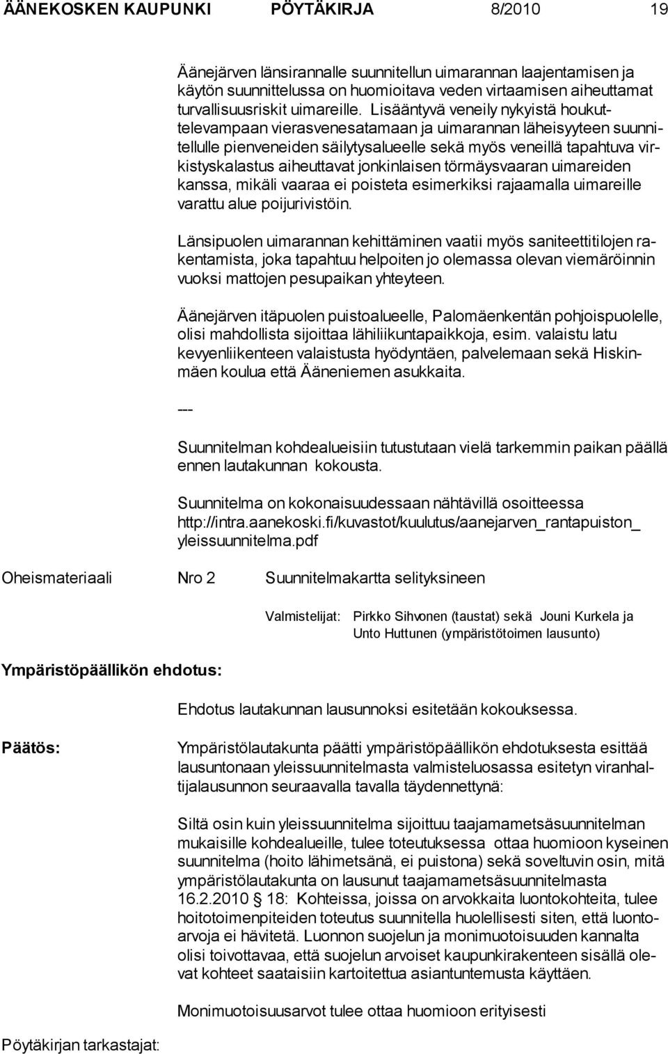 Lisääntyvä veneily nykyistä houkuttelevampaan vierasvenesatamaan ja uimarannan läheisyyteen suun nitel lul le pien ve nei den säilytysalueelle sekä myös veneillä ta pahtuva virkis tyskalastus