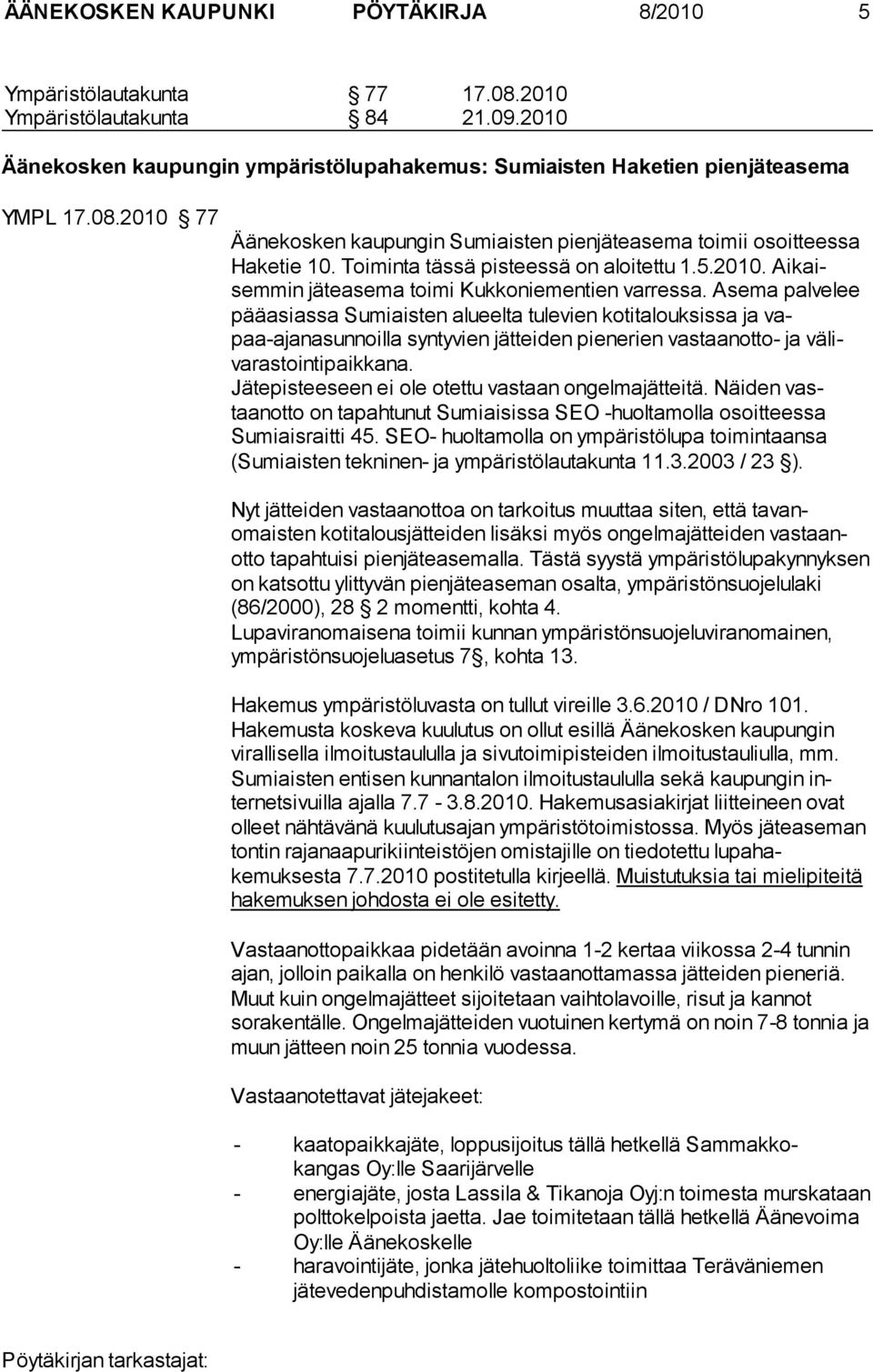 Asema palve lee pääasiassa Sumiaisten alueelta tulevien kotitalouksissa ja vapaa-ajanasunnoilla syntyvien jätteiden pienerien vastaanotto- ja välivarastointipaikkana.