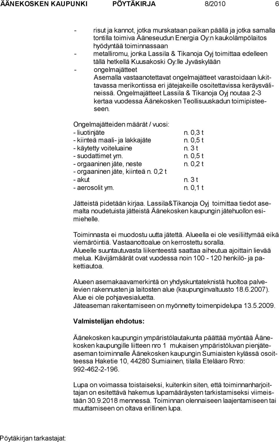 merikontissa eri jätejakeille osoitettavissa keräysvälineissä. Ongelmajätteet Lassila & Tikanoja Oyj noutaa 2-3 kertaa vuodessa Äänekosken Teollisuuskadun toimipisteeseen.