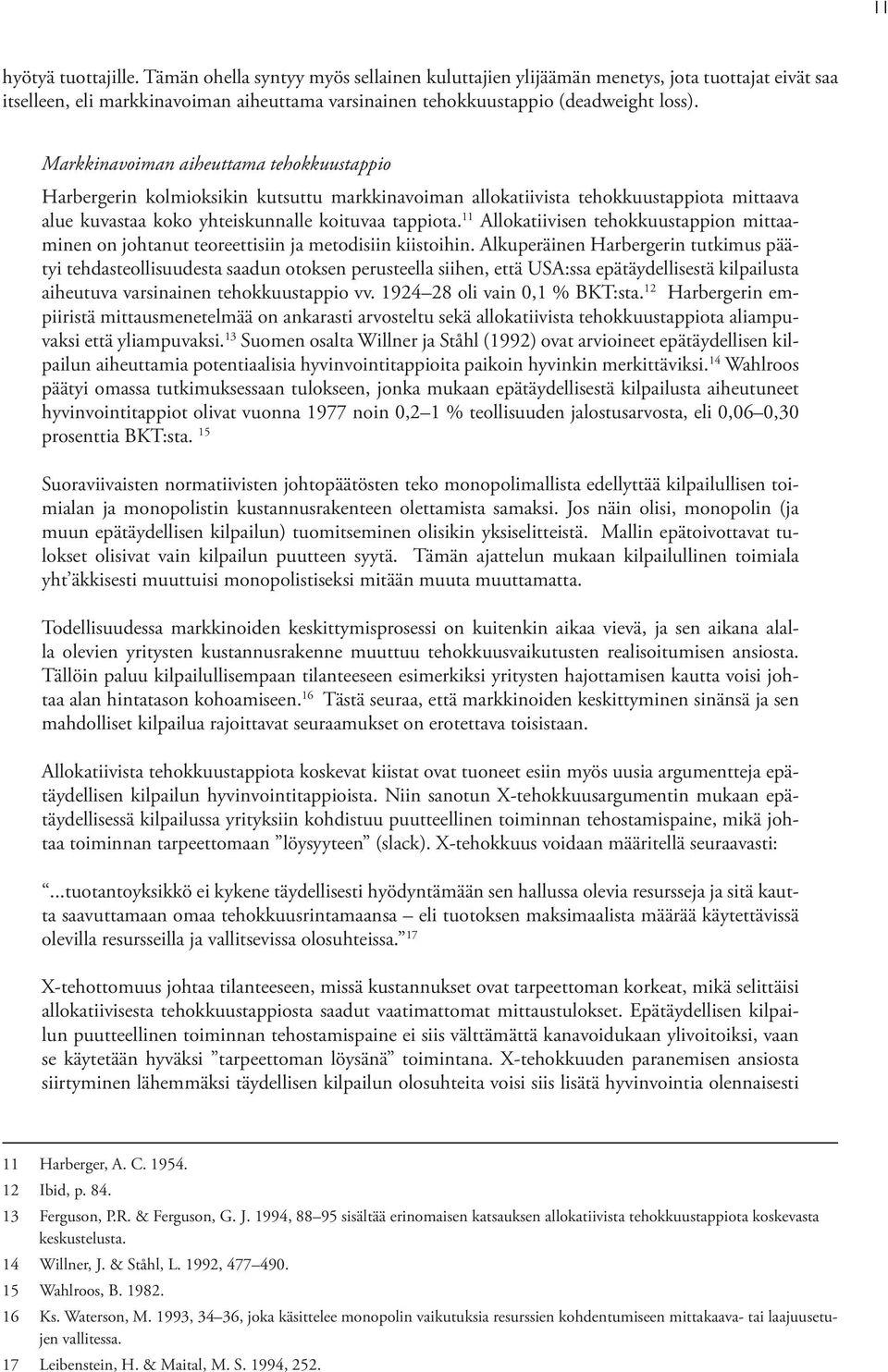 Markkinavoiman aiheuttama tehokkuustappio Harbergerin kolmioksikin kutsuttu markkinavoiman allokatiivista tehokkuustappiota mittaava alue kuvastaa koko yhteiskunnalle koituvaa tappiota.