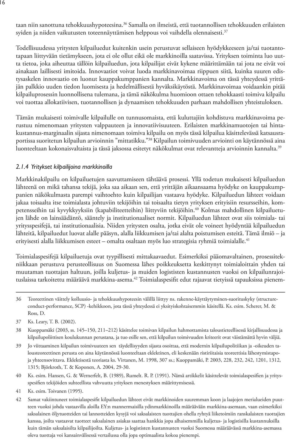 Yrityksen toiminta luo uutta tietoa, joka aiheuttaa tällöin kilpailuedun, jota kilpailijat eivät kykene määrittämään tai jota ne eivät voi ainakaan laillisesti imitoida.