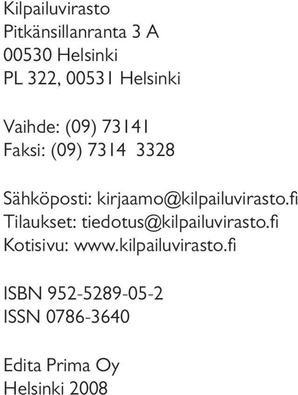 kirjaamo@kilpailuvirasto.fi Tilaukset: tiedotus@kilpailuvirasto.