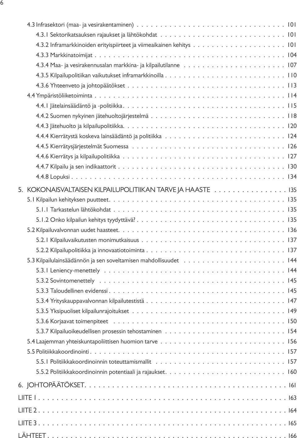 ......................... 110 4.3.6 Yhteenveto ja johtopäätökset.................................. 113 4.4 Ympäristöliiketoiminta......................................... 114 4.4.1 Jätelainsäädäntö ja -politiikka.