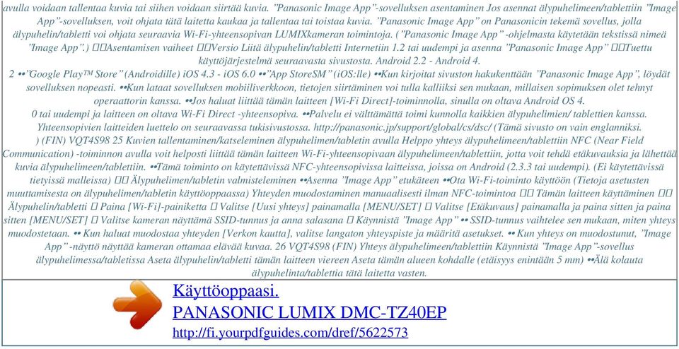 Panasonic Image App on Panasonicin tekemä sovellus, jolla älypuhelin/tabletti voi ohjata seuraavia Wi-Fi-yhteensopivan LUMIXkameran toimintoja.