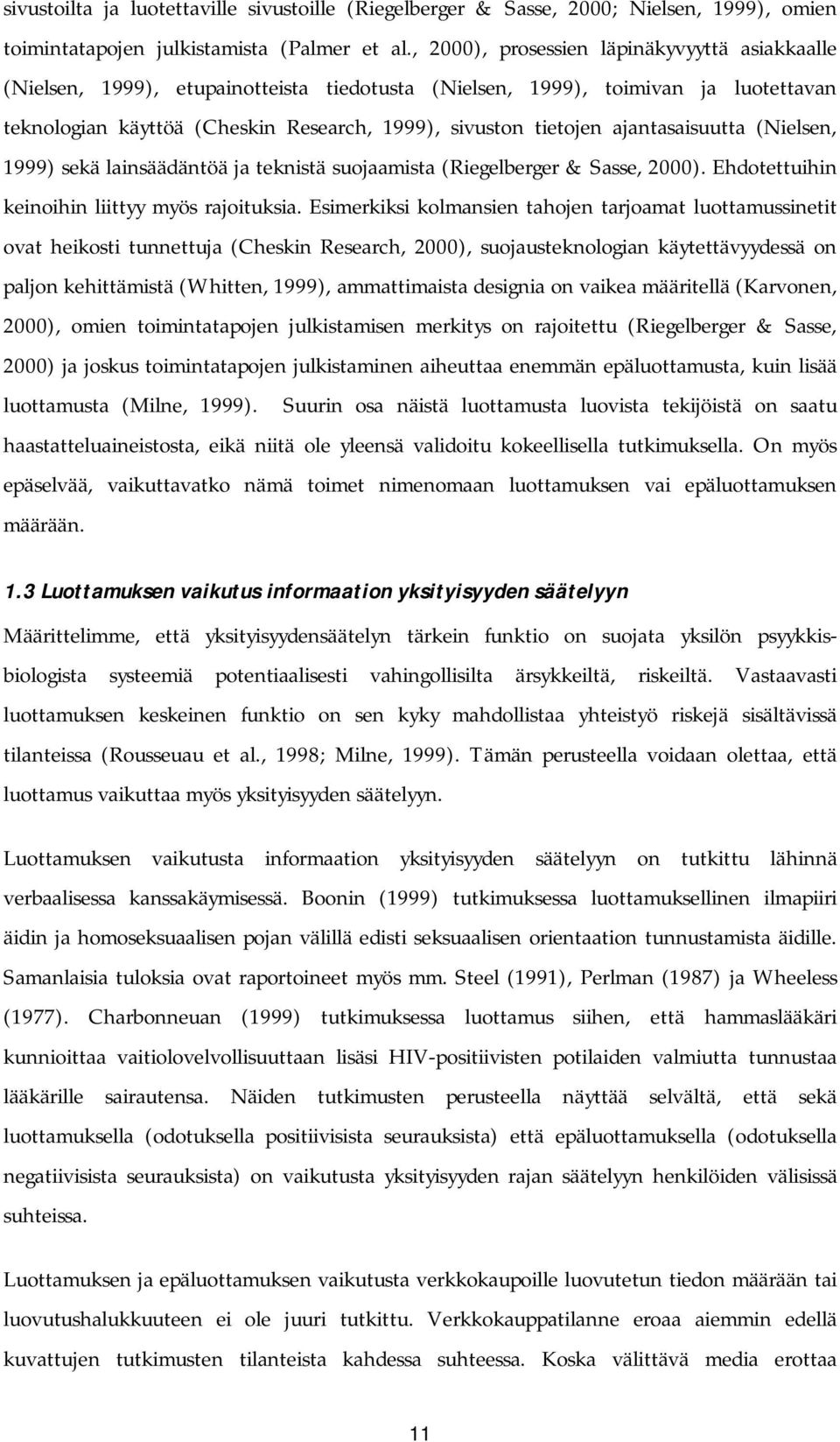 ajantasaisuutta (Nielsen, 1999) sekä lainsäädäntöä ja teknistä suojaamista (Riegelberger & Sasse, 2000). Ehdotettuihin keinoihin liittyy myös rajoituksia.