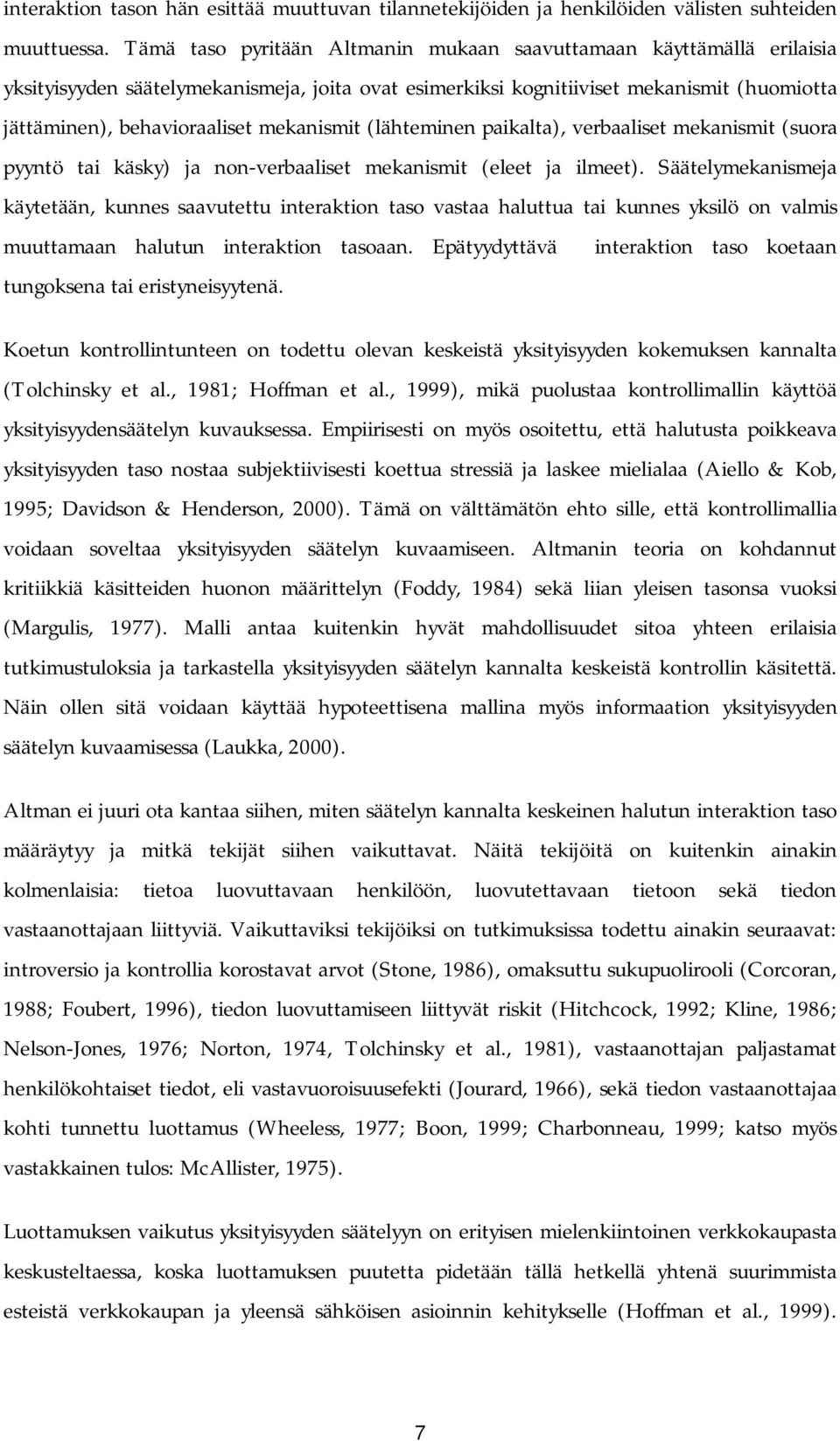 mekanismit (lähteminen paikalta), verbaaliset mekanismit (suora pyyntö tai käsky) ja non-verbaaliset mekanismit (eleet ja ilmeet).