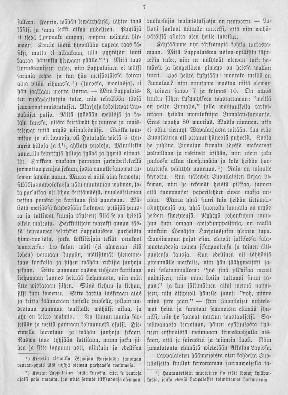 " Mitä taas linnustamiseen tulee, niin Lappalainen ei wiitsi satiinia tehdä ja kun hän metsästiiissii koiran aina pitää rihmassa (turossa, moolassa), ci hän saakkaan monta lintua.