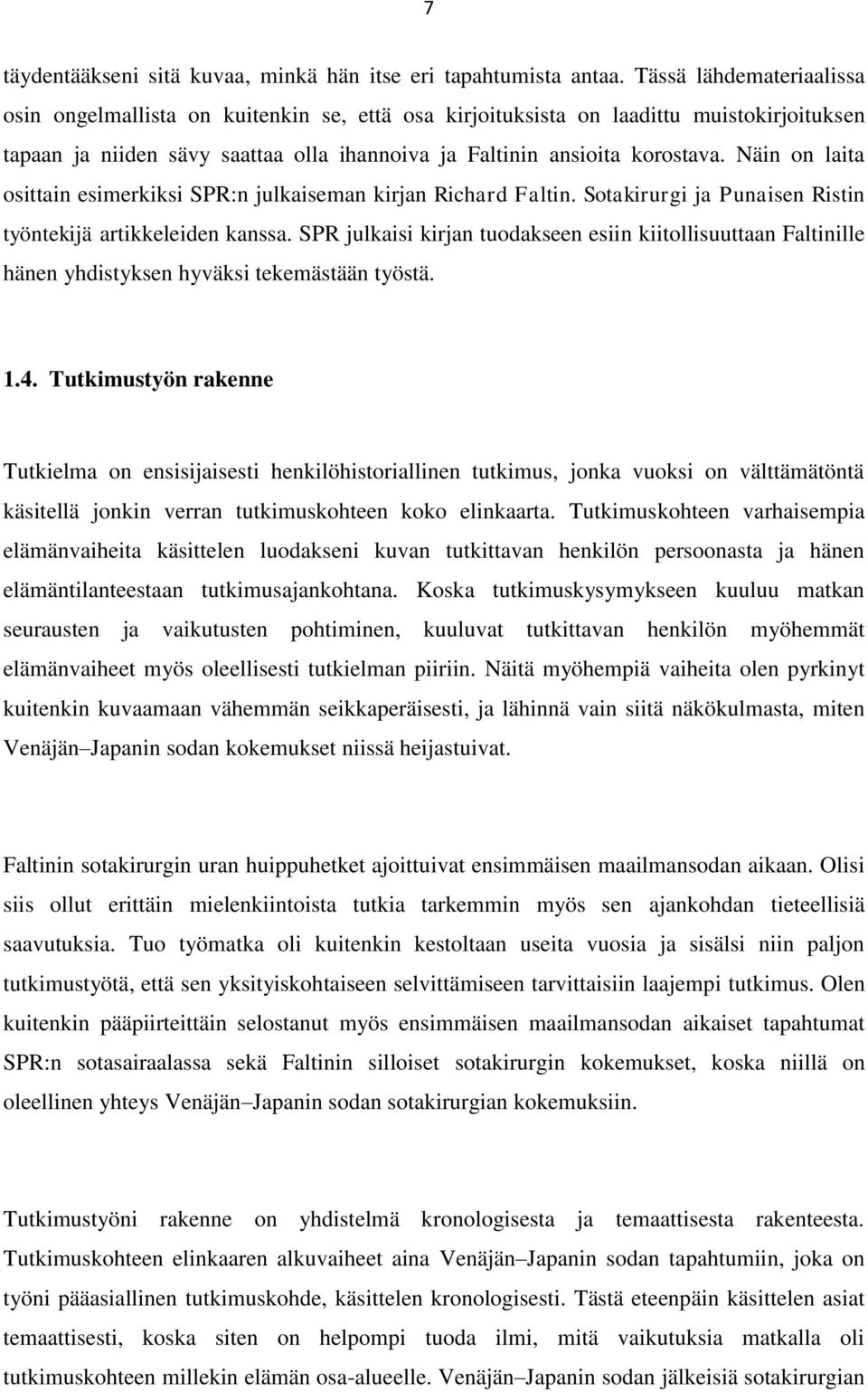 Näin on laita osittain esimerkiksi SPR:n julkaiseman kirjan Richard Faltin. Sotakirurgi ja Punaisen Ristin työntekijä artikkeleiden kanssa.