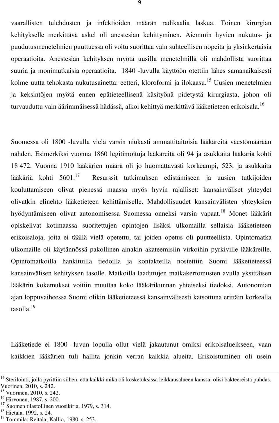 Anestesian kehityksen myötä uusilla menetelmillä oli mahdollista suorittaa suuria ja monimutkaisia operaatioita.