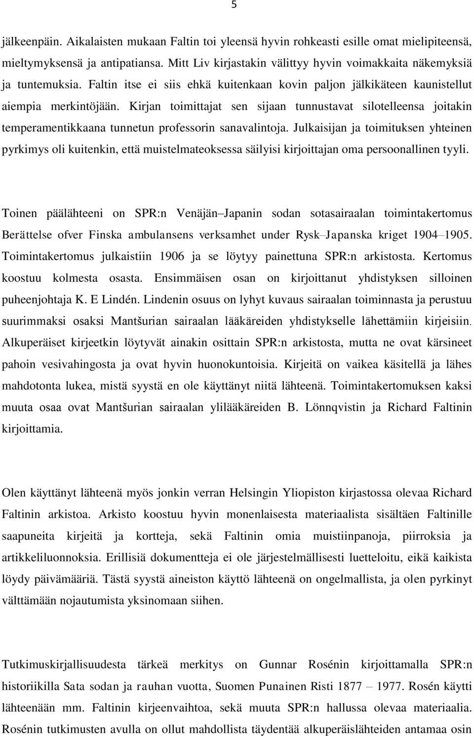 Kirjan toimittajat sen sijaan tunnustavat silotelleensa joitakin temperamentikkaana tunnetun professorin sanavalintoja.