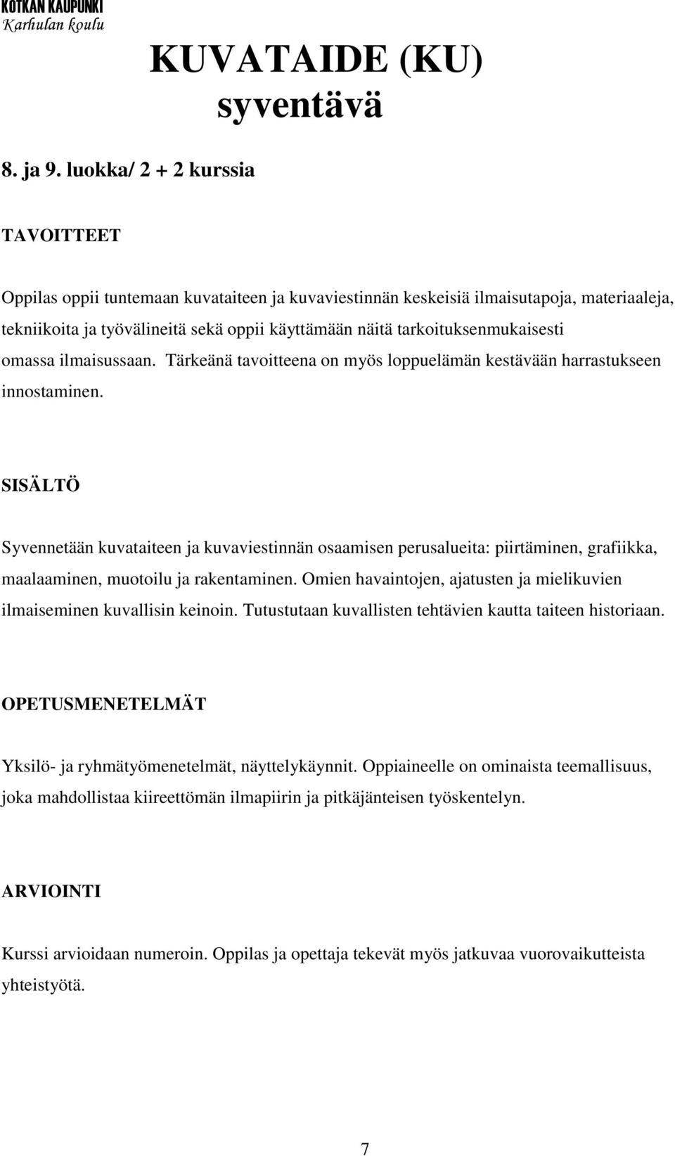 omassa ilmaisussaan. Tärkeänä tavoitteena on myös loppuelämän kestävään harrastukseen innostaminen.