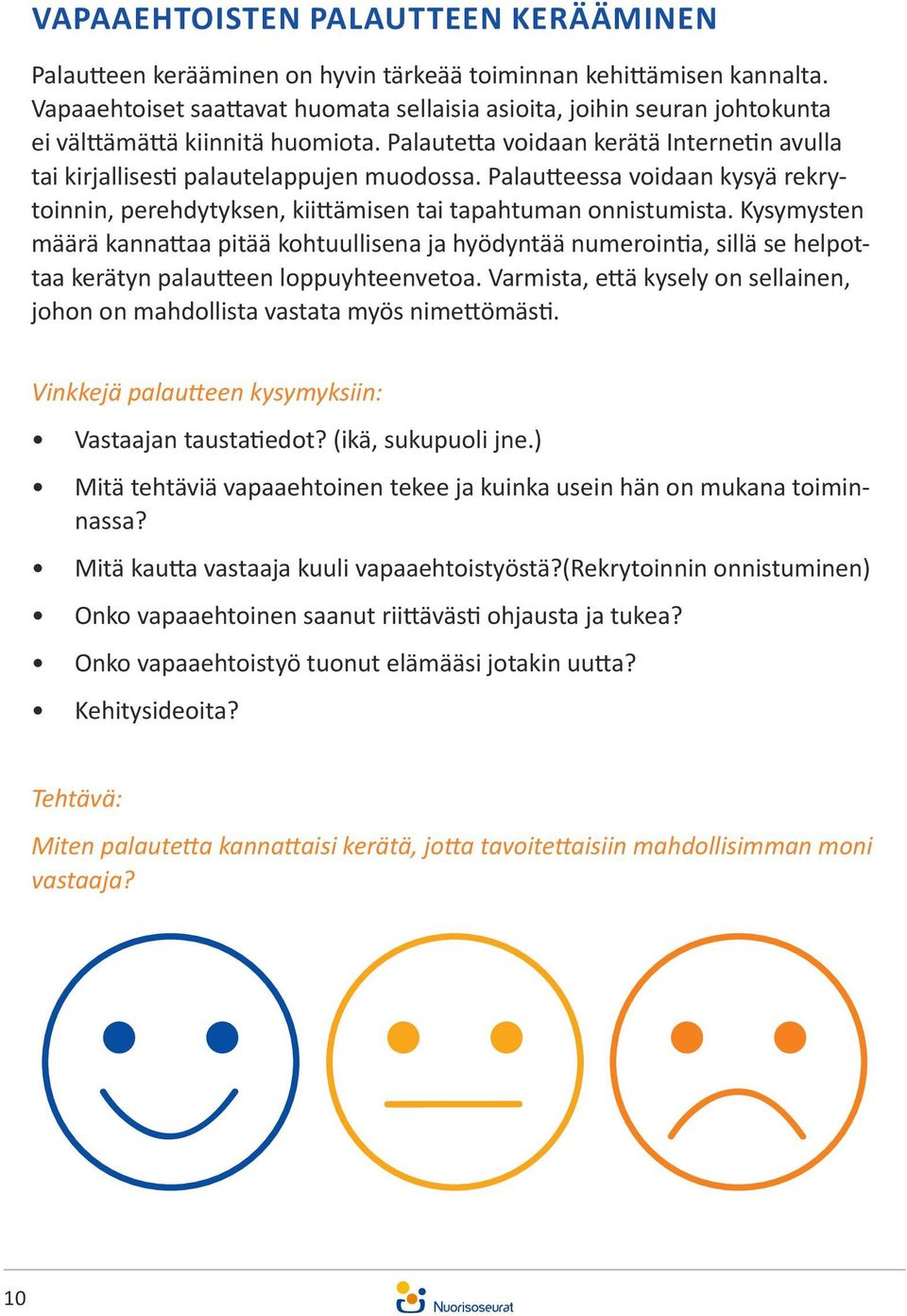 Palautteessa voidaan kysyä rekrytoinnin, perehdytyksen, kiittämisen tai tapahtuman onnistumista.