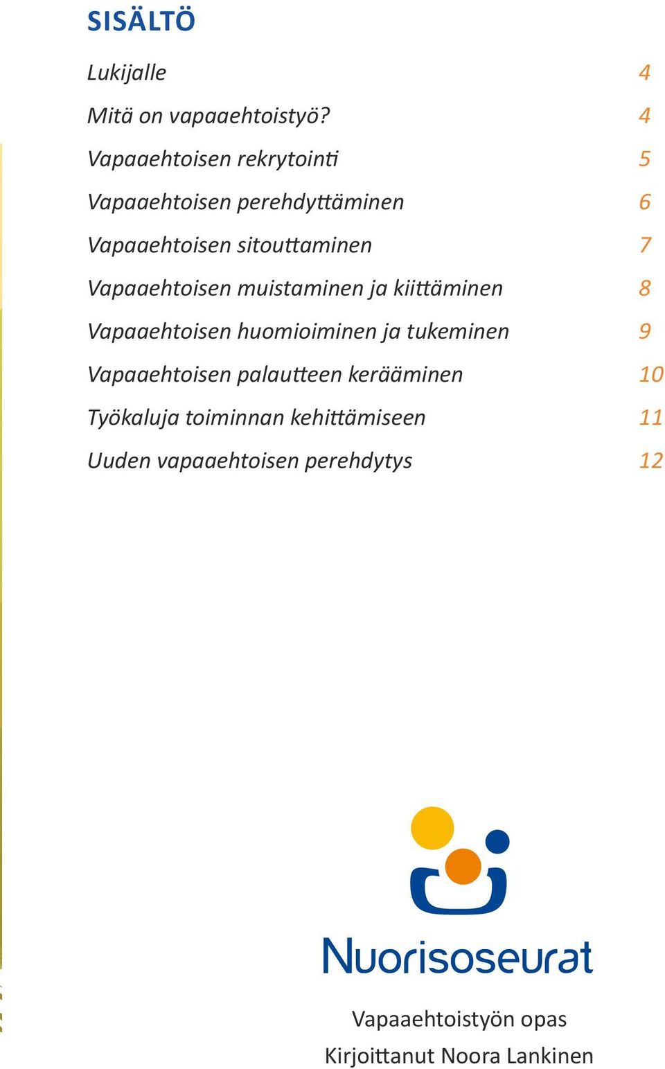 Vapaaehtoisen muistaminen ja kiittäminen 8 Vapaaehtoisen huomioiminen ja tukeminen 9