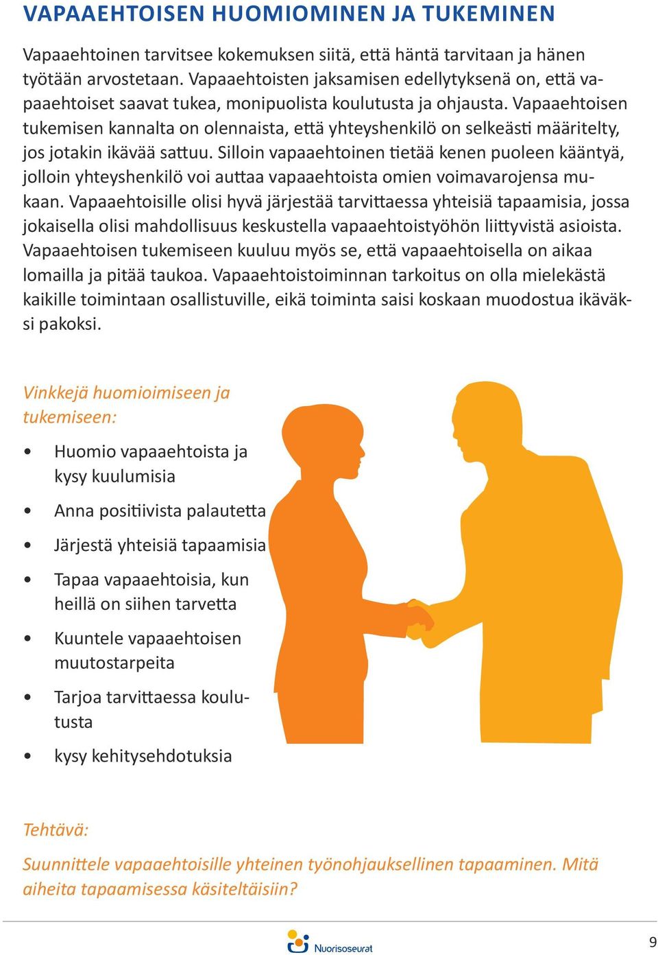 Vapaaehtoisen tukemisen kannalta on olennaista, että yhteyshenkilö on selkeästi määritelty, jos jotakin ikävää sattuu.