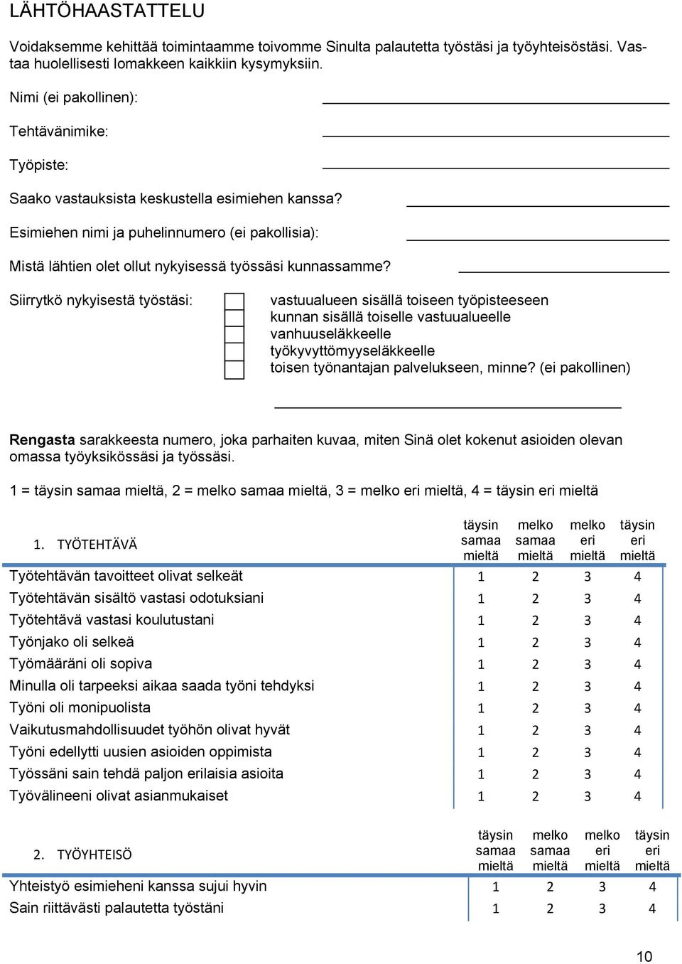 Esimiehen nimi ja puhelinnumero (ei pakollisia): Mistä lähtien olet ollut nykyisessä työssäsi kunnassamme?