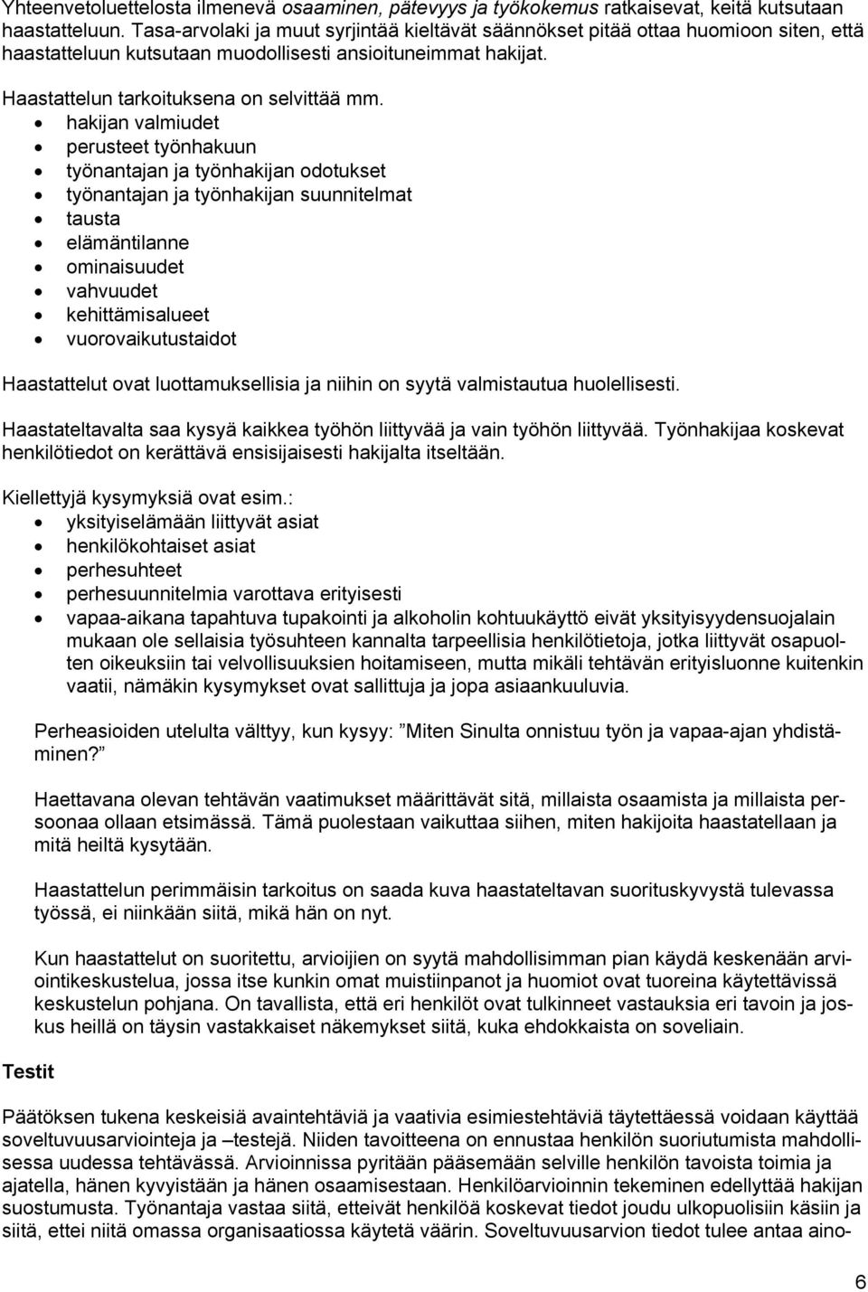 hakijan valmiudet perusteet työnhakuun työnantajan ja työnhakijan odotukset työnantajan ja työnhakijan suunnitelmat tausta elämäntilanne ominaisuudet vahvuudet kehittämisalueet vuorovaikutustaidot