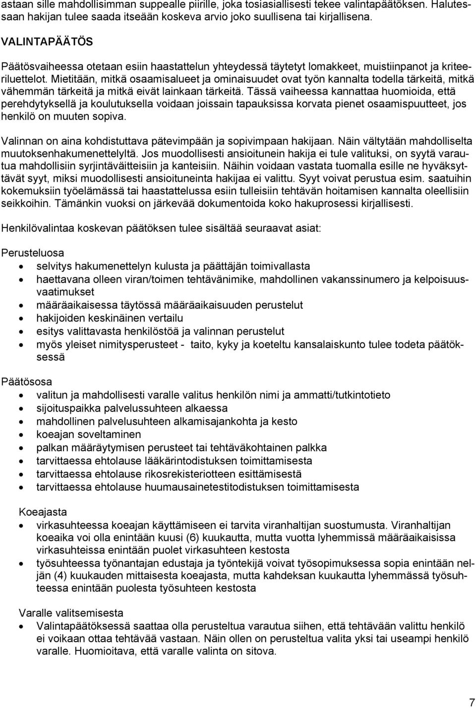 Mietitään, mitkä osaamisalueet ja ominaisuudet ovat työn kannalta todella tärkeitä, mitkä vähemmän tärkeitä ja mitkä eivät lainkaan tärkeitä.