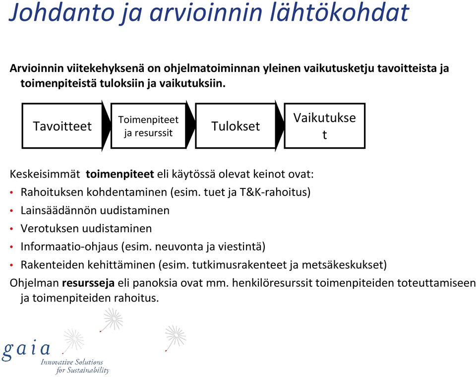 Tavoitteet Toimenpiteet ja resurssit Tulokset Vaikutukse t Keskeisimmät toimenpiteet eli käytössä olevat keinot ovat: Rahoituksen kohdentaminen (esim.