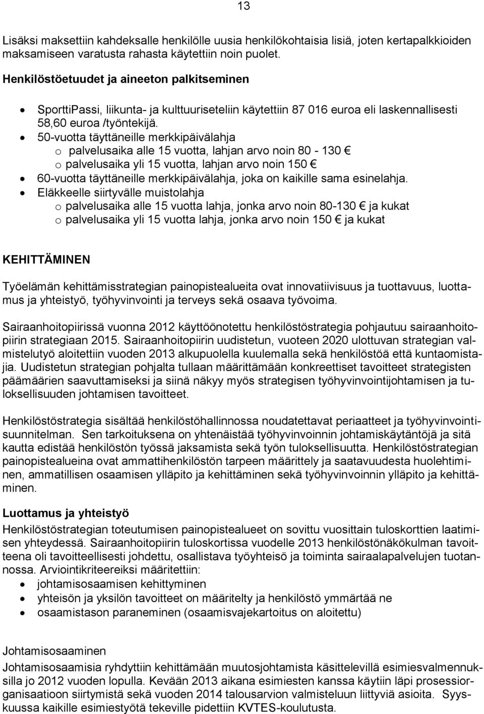 50-vuotta täyttäneille merkkipäivälahja o palvelusaika alle 15 vuotta, lahjan arvo noin 80-130 o palvelusaika yli 15 vuotta, lahjan arvo noin 150 60-vuotta täyttäneille merkkipäivälahja, joka on