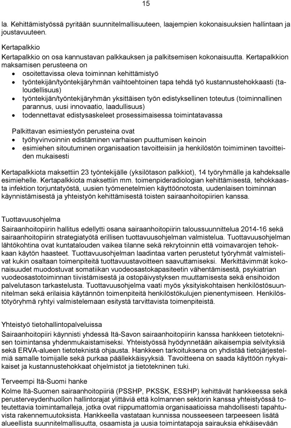 työntekijän/työntekijäryhmän yksittäisen työn edistyksellinen toteutus (toiminnallinen parannus, uusi innovaatio, laadullisuus) todennettavat edistysaskeleet prosessimaisessa toimintatavassa