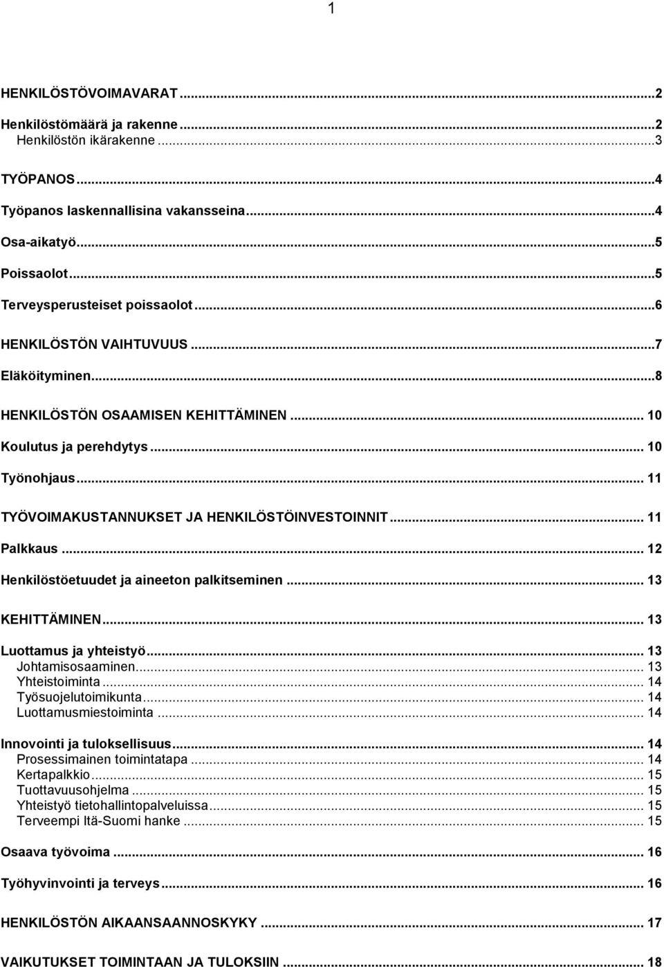.. 12 Henkilöstöetuudet ja aineeton palkitseminen... 13 KEHITTÄMINEN... 13 Luottamus ja yhteistyö... 13 Johtamisosaaminen... 13 Yhteistoiminta... 14 Työsuojelutoimikunta... 14 Luottamusmiestoiminta.