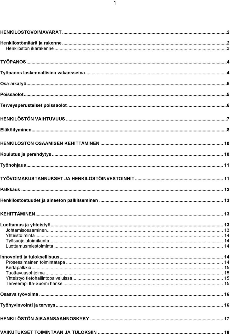 .. 12 Henkilöstöetuudet ja aineeton palkitseminen... 13 KEHITTÄMINEN... 13 Luottamus ja yhteistyö... 13 Johtamisosaaminen... 13 Yhteistoiminta... 14 Työsuojelutoimikunta... 14 Luottamusmiestoiminta.