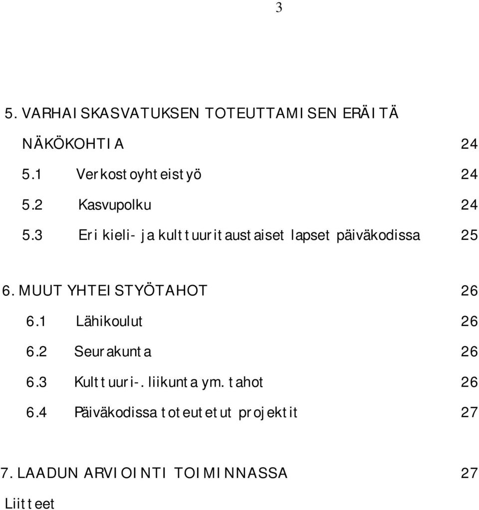 MUUT YHTEISTYÖTAHOT 26 6.1 Lähikoulut 26 6.2 Seurakunta 26 6.3 Kulttuuri-. liikunta ym.