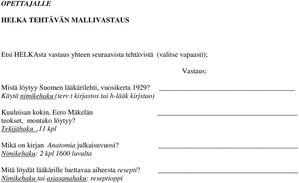 Käytä nimikehaku (terv t kirjastos tai h-lääk kirjstao) Kuuluisan kokin, Eero Mäkelän teokset, montako löytyy?