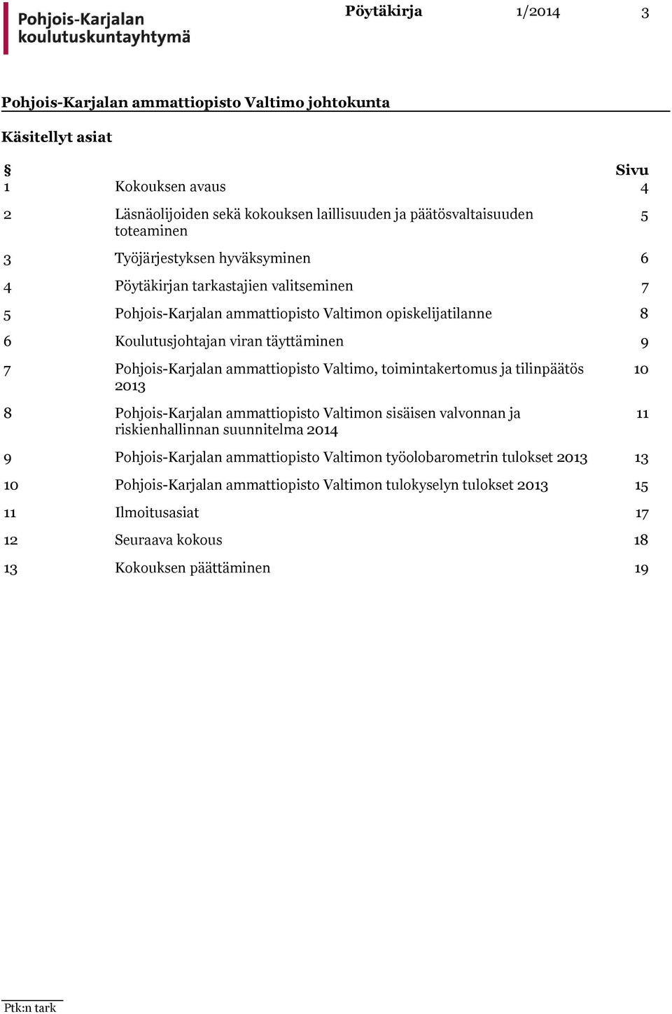 täyttäminen 9 7 Valtimo, toimintakertomus ja tilinpäätös 2013 8 Valtimon sisäisen valvonnan ja riskienhallinnan suunnitelma 2014 10 11 9