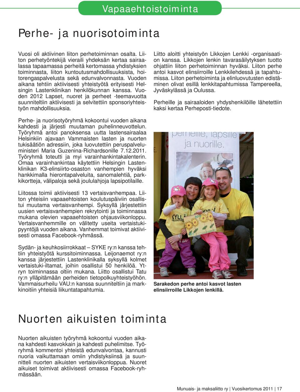 Vuoden aikana tehtiin aktiivisesti yhteistyötä erityisesti Helsingin Lastenklinikan henkilökunnan kanssa.