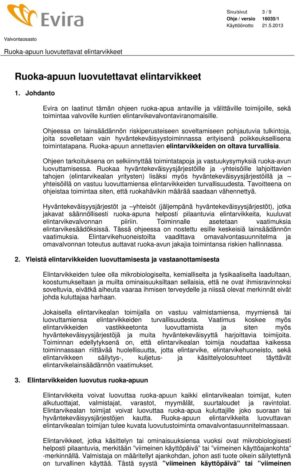 Ruoka-apuun annettavien elintarvikkeiden on oltava turvallisia. Ohjeen tarkoituksena on selkiinnyttää toimintatapoja ja vastuukysymyksiä ruoka-avun luovuttamisessa.