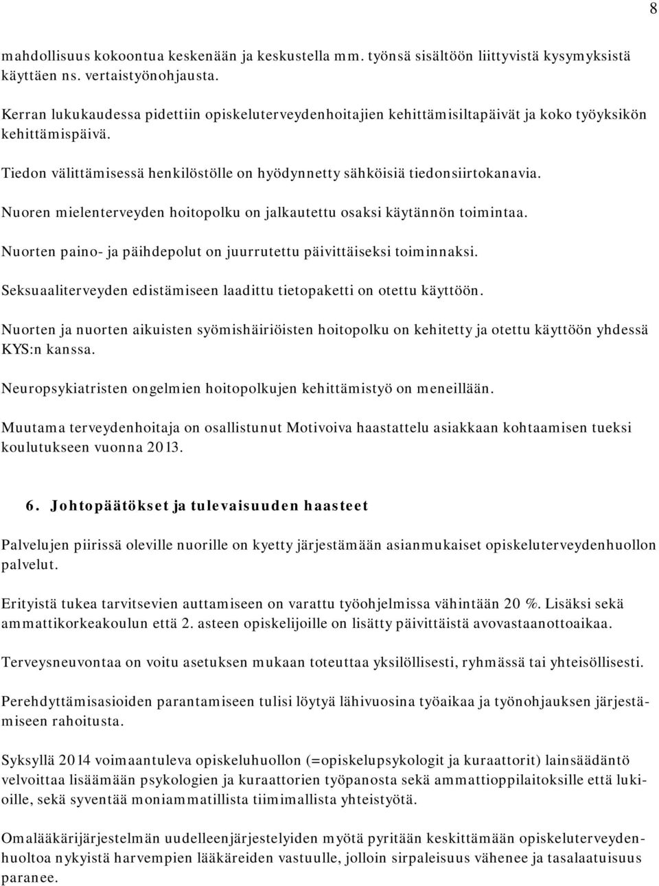 Nuoren mielenterveyden hoitopolku on jalkautettu osaksi käytännön toimintaa. Nuorten paino- ja päihdepolut on juurrutettu päivittäiseksi toiminnaksi.