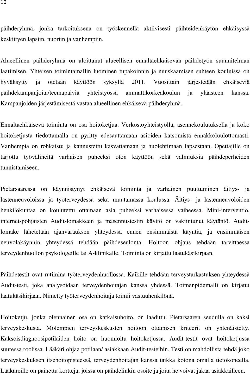 Yhteisen toimintamallin luominen tupakoinnin ja nuuskaamisen suhteen kouluissa on hyväksytty ja otetaan käyttöön syksyllä 2011.