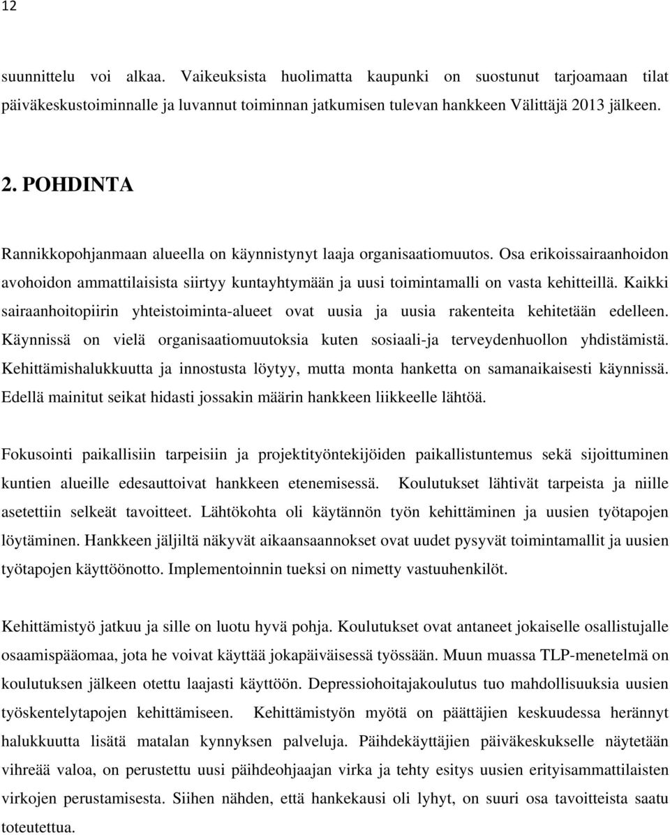 Osa erikoissairaanhoidon avohoidon ammattilaisista siirtyy kuntayhtymään ja uusi toimintamalli on vasta kehitteillä.