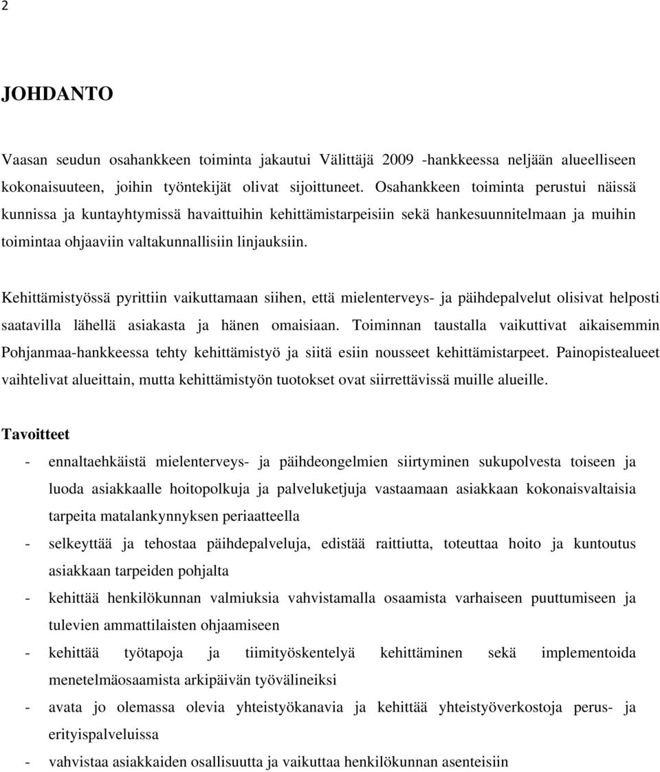 Kehittämistyössä pyrittiin vaikuttamaan siihen, että mielenterveys- ja päihdepalvelut olisivat helposti saatavilla lähellä asiakasta ja hänen omaisiaan.