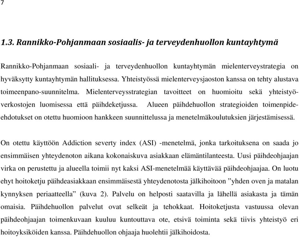 Alueen päihdehuollon strategioiden toimenpideehdotukset on otettu huomioon hankkeen suunnittelussa ja menetelmäkoulutuksien järjestämisessä.