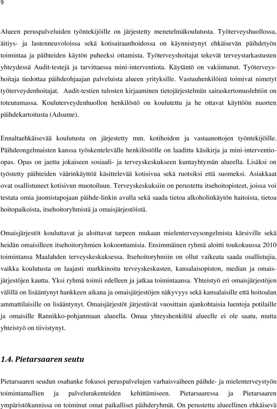 Työterveyshoitajat tekevät terveystarkastusten yhteydessä Audit-testejä ja tarvittaessa mini-interventiota. Käytäntö on vakiintunut.