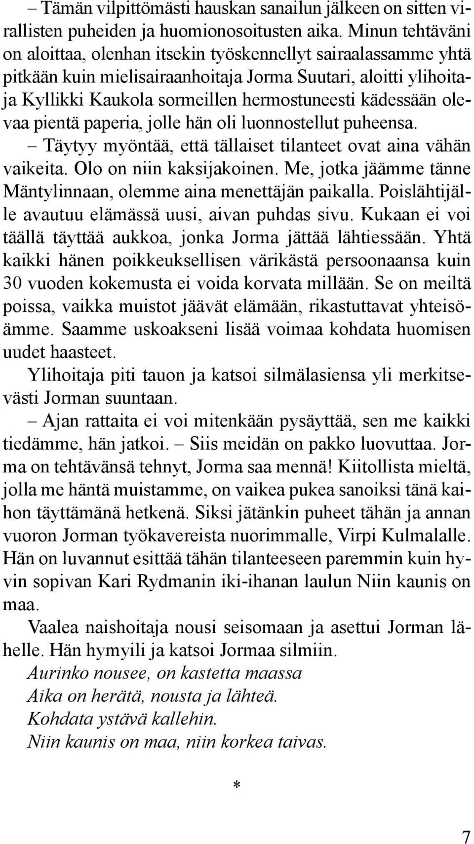 olevaa pientä paperia, jolle hän oli luonnostellut puheensa. Täytyy myöntää, että tällaiset tilanteet ovat aina vähän vaikeita. Olo on niin kaksijakoinen.