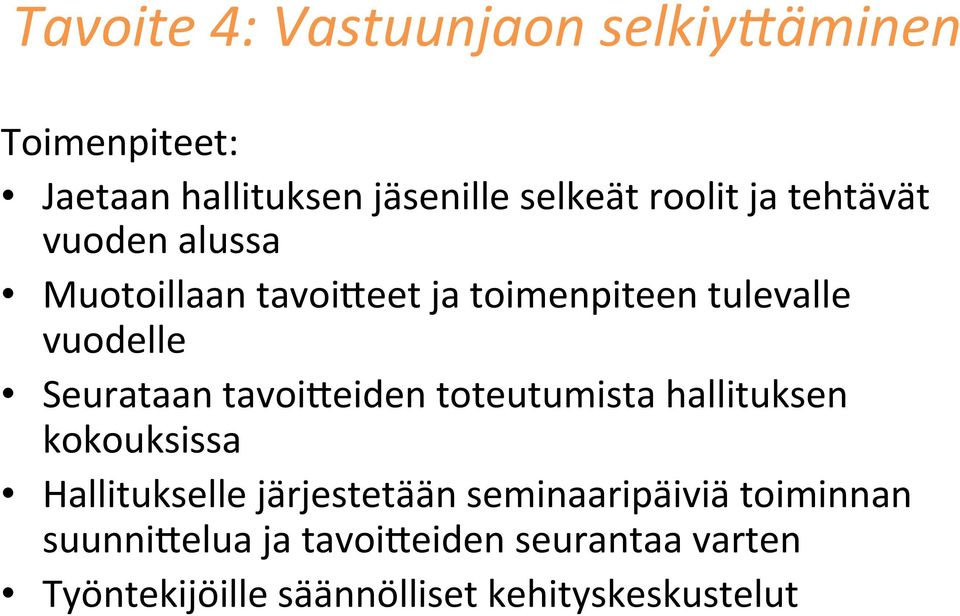 tavoi@eiden toteutumista hallituksen kokouksissa Hallitukselle järjestetään seminaaripäiviä