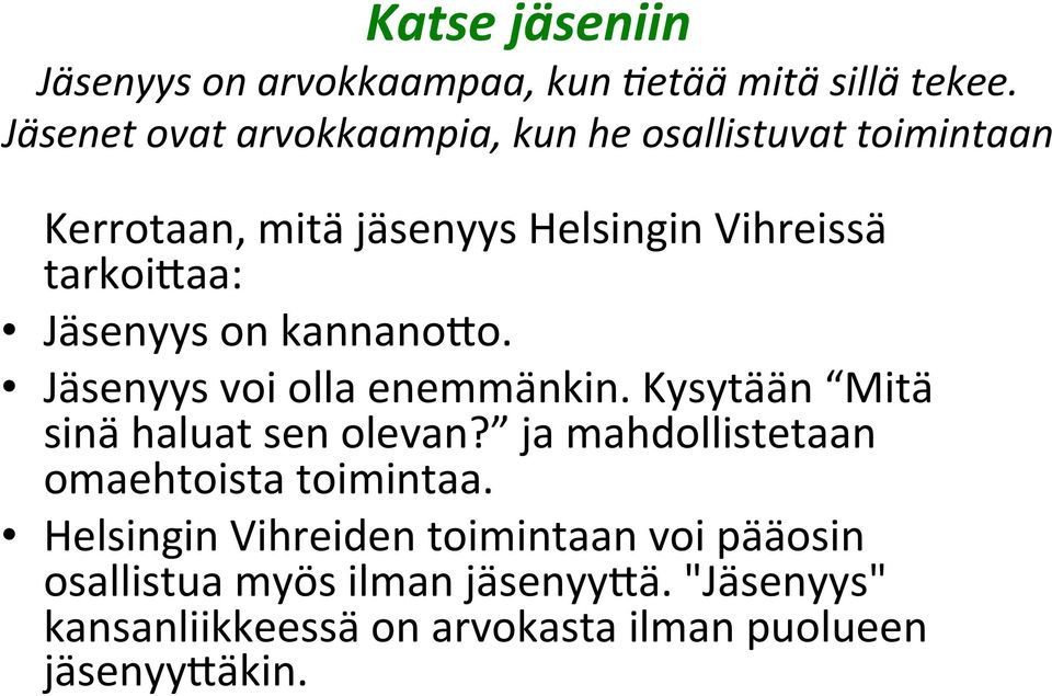 Jäsenyys on kannano@o. Jäsenyys voi olla enemmänkin. Kysytään Mitä sinä haluat sen olevan?