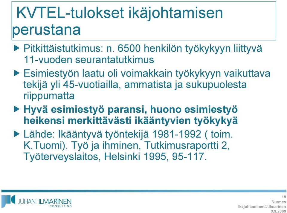 45-vuotiailla, ammatista ja sukupuolesta riippumatta Hyvä esimiestyö paransi, huono esimiestyö heikensi merkittävästi