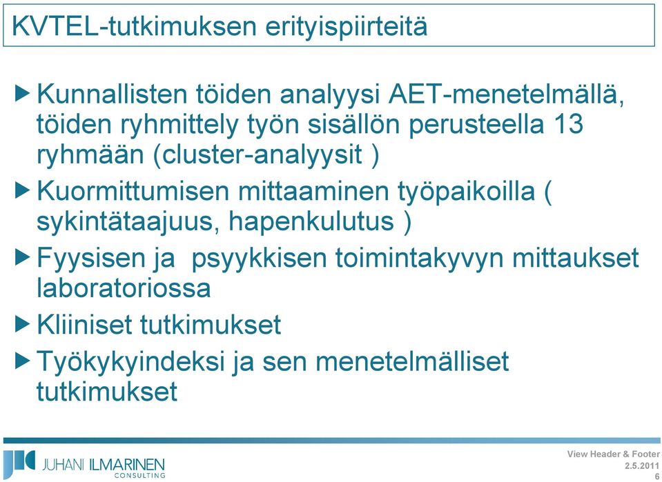 mittaaminen työpaikoilla ( sykintätaajuus, hapenkulutus ) Fyysisen ja psyykkisen