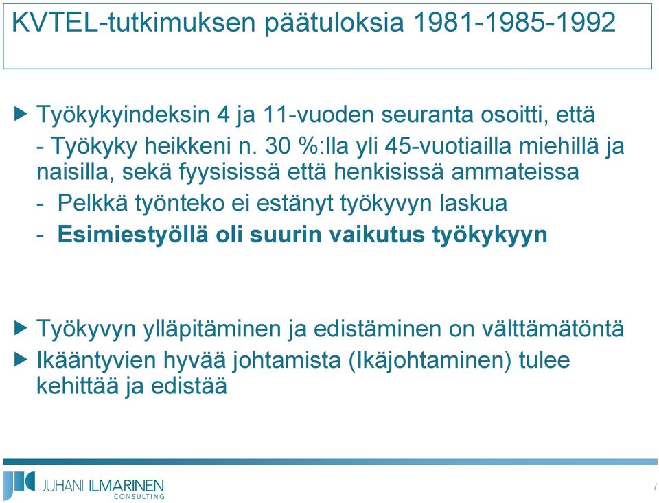 30 %:lla yli 45-vuotiailla miehillä ja naisilla, sekä fyysisissä että henkisissä ammateissa - Pelkkä