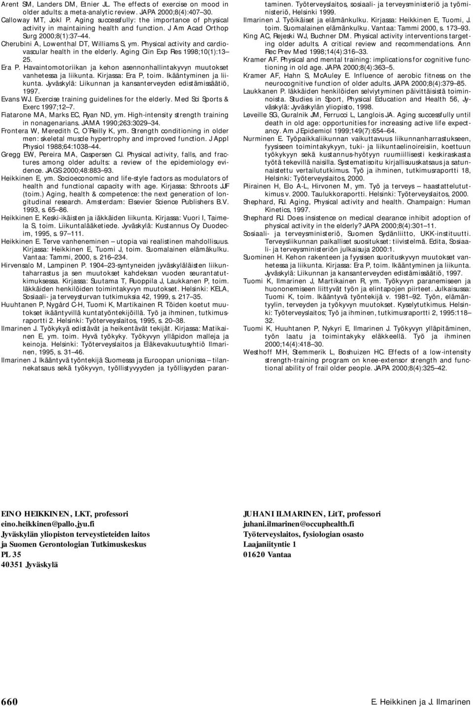 Physical activity and cardiovascular health in the elderly. Aging Clin Exp Res 1998;10(1):13 25. Era P. Havaintomotoriikan ja kehon asennonhallintakyvyn muutokset vanhetessa ja liikunta.