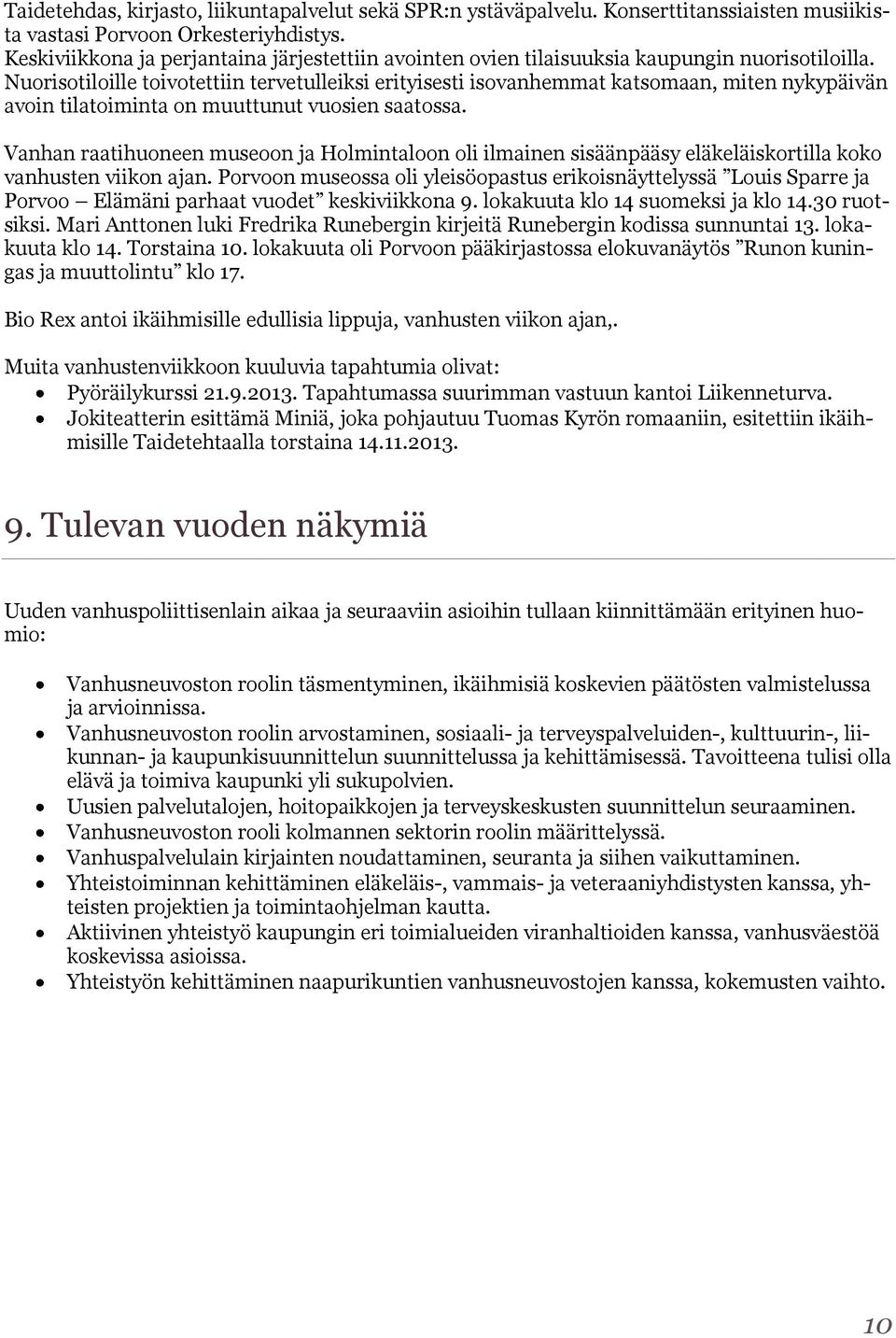 Nuorisotiloille toivotettiin tervetulleiksi erityisesti isovanhemmat katsomaan, miten nykypäivän avoin tilatoiminta on muuttunut vuosien saatossa.