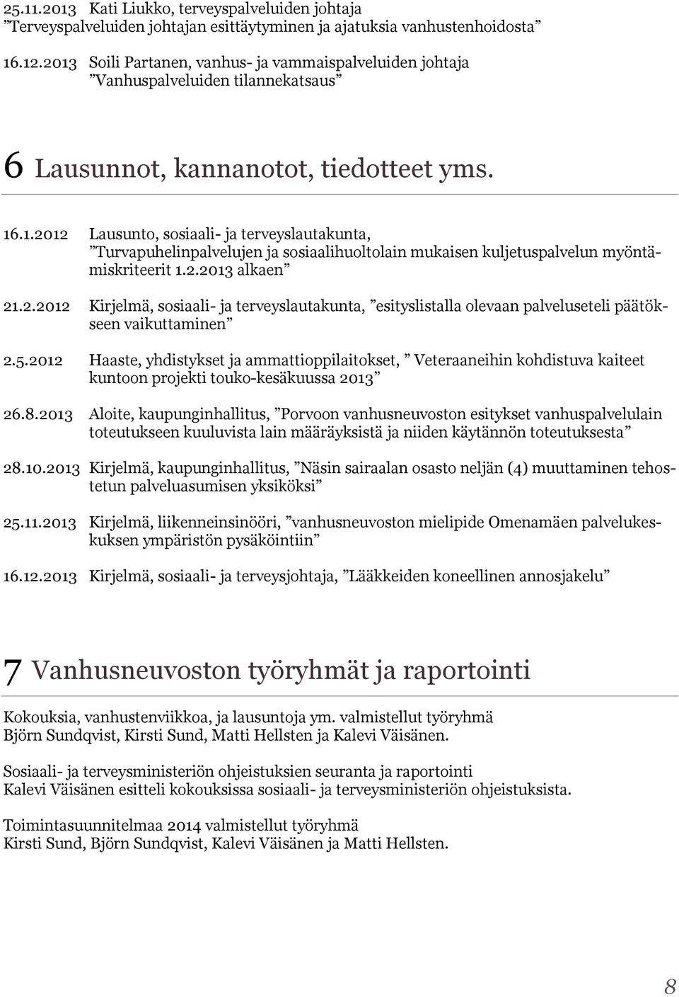 2.2013 alkaen 21.2.2012 Kirjelmä, sosiaali- ja terveyslautakunta, esityslistalla olevaan palveluseteli päätökseen vaikuttaminen 2.5.