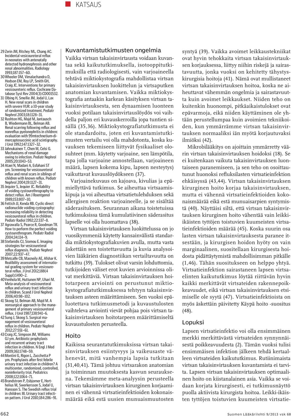 31 Olbing H, Smellie JM, Jodal U, Lax H. New renal scars in children with severe VUR: a 10-year study of randomized treatment. Pediatr Nephrol 2003;18:1128 31.