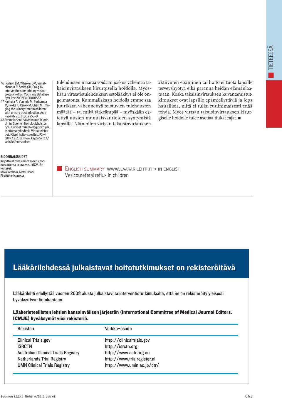 48 Suomalaisen Lääkäriseuran Duodecimin, Suomen Nefrologiyhdistys ry:n, Kliiniset mikrobiologit ry:n ym. asettama työryhmä. Virtsatieinfektiot, Käypä hoito -suositus. Päivitetty 7.9.2011. www.