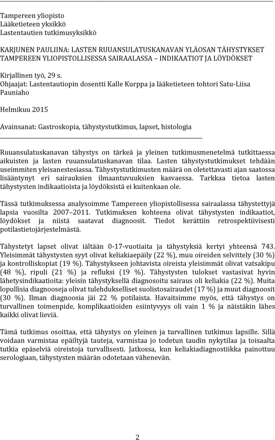 Ohjaajat: Lastentautiopin dosentti Kalle Kurppa ja lääketieteen tohtori Satu-Liisa Pauniaho Helmikuu 2015 Avainsanat: Gastroskopia, tähystystutkimus, lapset, histologia Ruuansulatuskanavan tähystys